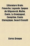 Littrature Orale: Proverbe, Lgende, Pope de Gilgamesh, Mythe, Conte, La Granjagoul, Comptine, Conte Tiologique, Sen Conaill