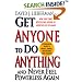 Get Anyone To Do Anything And Never Feel Powerless Again : Psychological secrets to predict, control, and influence every situation