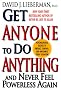 Get Anyone To Do Anything And Never Feel Powerless Again : Psychological secrets to predict, control, and influence every situation Get Anyone To Do Anything And Never Feel Powerless Again : Psychological secrets to predict, control, and influence every situation