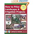 How to Price Landscape and Irrigation Projects (Greenback Series) by James R. Huston