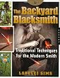 The Backyard Blacksmith: Traditional Techniques for the Modern Smith