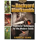 The Backyard Blacksmith: Traditional Techniques for the Modern Smith