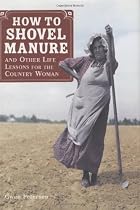 How to Shovel Manure and Other Life Lessons for the Country Woman