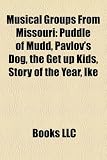 Musical Groups From Missouri: Puddle of Mudd, Pavlov`s Dog, the Get up Kids, Story of the Year, Ike