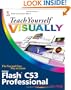Teach Yourself VISUALLY Flash CS3 Professional (Teach Yourself VISUALLY (Tech))