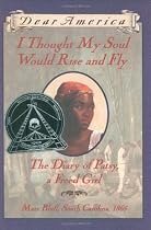 I Thought My Soul Would Rise and Fly: The Diary of Patsy, a Freed Girl, Mars Bluff, South Carolina 1865 (Dear America Series)