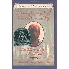 I Thought My Soul Would Rise and Fly: The Diary of Patsy, a Freed Girl (Dear America)