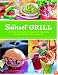 The Sunset Grill: 125 Tasty Recipes for Casual Get-Togethers and Easy Weeknight Cookouts