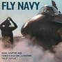 Fly Navy: Naval Aviators and Carrier Aviation: A History