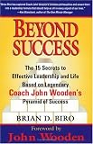 Beyond Success: The 15 Secrets to Effective Leadership and Life Based on Legendary Coach John Woodens Pyramid of Success