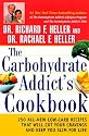 The Carbohydrate Addict's Cookbook: 250 All-New Low-Carb Recipes That Will Cut Your Cravings and Keep You Slim for Life