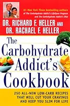 The Carbohydrate Addict's Cookbook: 250 All-New Low-Carb Recipes That Will Cut Your Cravings and Keep You Slim for Life