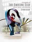 Principles of Three-Dimensional Design: Objects, Space and Meaning