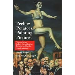 Peeling Potatoes, Painting Pictures: Women Artists in Post-Soviet Russia, Estonia, and Latvia: Women Artists in Post-Soviet Russia, Estonia and Latvia ... (Dodge Soviet-Nonconformist Art Publication)