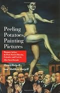 Peeling Potatoes, Painting Pictures: Women Artists in Post-Soviet Russia, Estonia, and Latvia. The First Decade