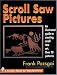 Scroll Saw Pictures: An Illustrated Guide to Creating Scroll Saw Art. over 70 Patterns (Schiffer Book for Woodworkers) by Frank Pozsgai