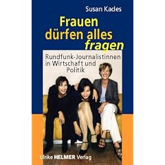 Frauen d�rfen alles fragen. Rundfunk-Journalistinnen in Wirtschaft und Politik