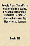 People from Chula Vista, California: Tom Waits, J. Michael Straczynski, Charisma Carpenter, Andrew Cunanan, Rey Mysterio, JR., Konnan-