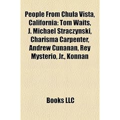People from Chula Vista, California: Tom Waits, J. Michael Straczynski, Charisma Carpenter, Andrew Cunanan, Rey Mysterio, JR., Konnan