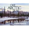 Our Arctic Year (Alaska geographic) by  Alaska Geographic staff and Gil Staender