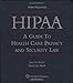 HIPAA: A Guide to Healthcare Privacy and Security Law