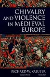 Chivalry and Violence in Medieval Europe