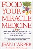 Food, your miracle medicine : how food can prevent and treat over 100 symptoms and problems
