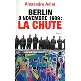 Berlin 9 novembre 1989 : la chutepar Alexandre Adler