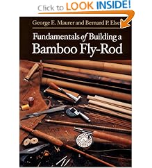 Fundamentals of Building a Bamboo Fly-Rod: George E. Maurer, Bernard P. Elser