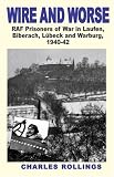 Wire and Worse: RAF Prisoners of War in Laufen, Bibarach, Lubeck and Warburg 1940-42: Vol 2
