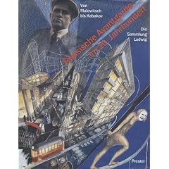 Russische Avantgarde im 20. Jahrhundert. Von Malewitsch bis Kabakov. Die Sammlung Ludwig, K�ln