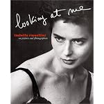 Isabella Rossellini: Looking At Me: On Pictures and Photographs book cover