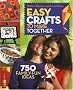 Easy Crafts to Make Together: 750 Family Fun Ideas (Better Homes & Gardens)