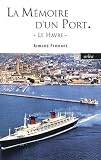 La m&eacute;moire d'un port : Le Havre