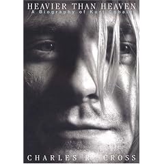 Heavier Than Heaven: A Biography of Kurt Cobain