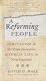 A reforming people : Puritanism and the transformation of public life in New England