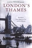 London s Thames: The River That Shaped a City and Its History