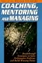 Coaching, Mentoring and Managing: Breakthrough Strategies to Solve Performance Problems and Build Winning Teams