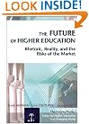 The Future of Higher Education : Rhetoric, Reality, and the Risks of the Market