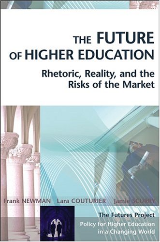 The Future of Higher Education : Rhetoric, Reality, and the Risks of the Market