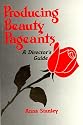 Producing Beauty Pageants: A Director's Guide