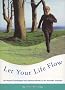 Let Your Life Flow: The Physical, Psychological and Spiritual Benefits of the Alexander Technique