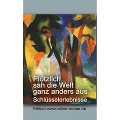 Pl�tzlich sah die Welt ganz anders aus: Schl�sselerlebnisse