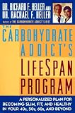 The Carbohydrate Addict's Lifespan Program : A Personalized Plan for Becoming Slim, Fit and Healthy in Your 40s, 50s, 60s and Beyond Rachael F. Heller, Richard F. Heller