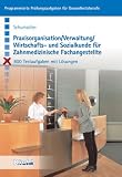 Praxisorganisation, Verwaltung, Wirtschafts- und Sozialkunde f&uuml;r Zahnmedizinische Fachangestellte - 800 Testaufgaben mit L&ouml;sungen - Bernt Schumacher