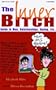 The Inner Bitch Guide To Men, Relationships, Dating, Etc.