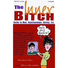 The Inner Bitch Guide To Men, Relationships, Dating, Etc.