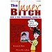 The Inner Bitch Guide To Men, Relationships, Dating, Etc.