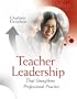 Teacher Leadership That Strengthens Professional Practice