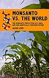Monsanto vs. the World: The Monsanto Protection Act, GMOs and Our Genetically Modified Future